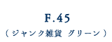 F 45